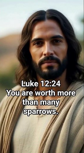Luke 12:24 You are worth more than many sparrows. #bibleverse