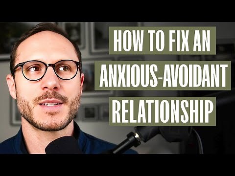 How to Fix an Anxious-Avoidant Relationship - A Man's Guide
