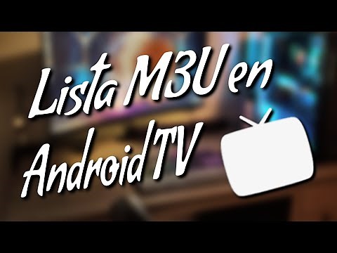 Configurar lista M3U en Android TV con Live Channels