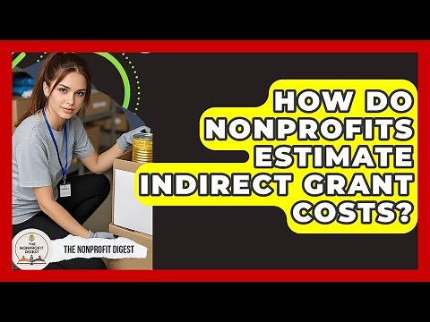 How Do Nonprofits Estimate Indirect Grant Costs? - The Nonprofit Digest