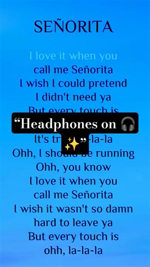 I love it when you call me Señorita 💙🎶This song + lyrics = pure vibe ✨