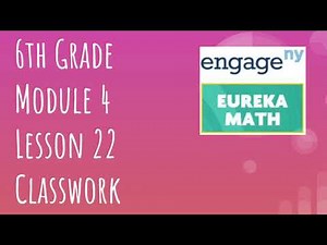 Engage NY // Eureka Math Grade 6 Module 4 Lesson 22 Classwork