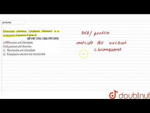 Extranuclear inheritence (cytoplasmic inheritence) is a conseuence of presence of genes in