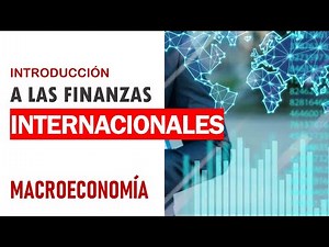 Introducción a las finanzas internacionales: entorno económico internacional