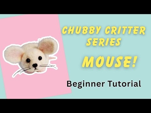 Chubby Critter Series #6 - Easy Needle Felted Mouse for Beginners
