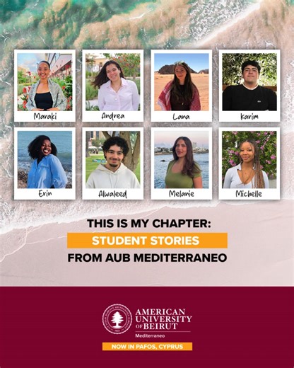 Introducing AUB Mediterraneo’s new series, “This is My Chapter: Student Stories from AUB Mediterraneo.” As a twin campus of the American University of Beirut (AUB), AUB Mediterraneo is home to dedicated, bright, and curious students from over 25 countries, each with a story to tell. As members of the university’s inaugural student body, their journeys echo the essence of a hero’s tale, with recurring themes of #courage, #risk, and #transformation. Join us over the next 10 weeks as we embark on a