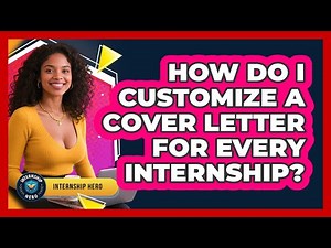 How Do I Customize A Cover Letter For Every Internship? - Internship Hero