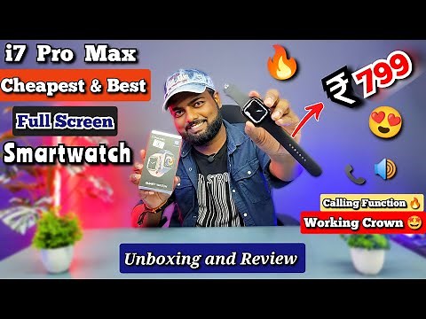 I7 Pro Max | Cheapest Full Screen Smartwatch @ ₹799 Only 😍| Unboxing And In-depth Review 🔥🔥