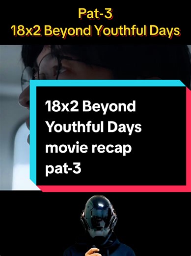 18x2 Beyond Youthful Days Movie Recap