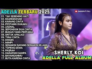 TAK SEBENING HATI - Sherly Kdi Adella - KEANGKUHAN - SHERLY KDI ADELLA TERBARU 2025 FULL ALBUM