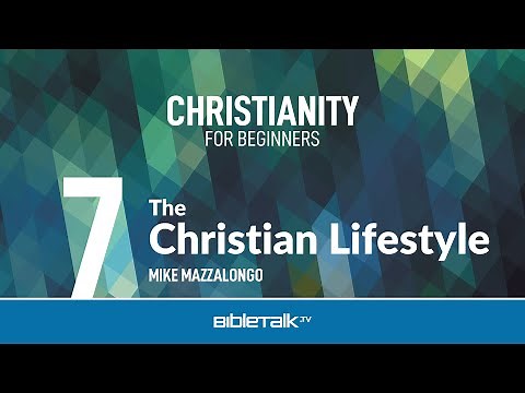 What is the Christian Lifestyle – Mike Mazzalongo | BibleTalk.tv
