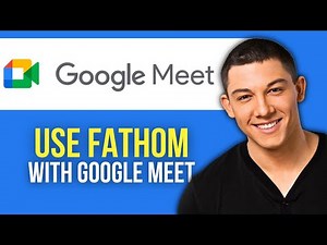 How to Use Fathom With Google Meet