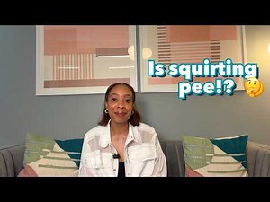 Is Squirting Pee? 🤔 | Planned Parenthood Video