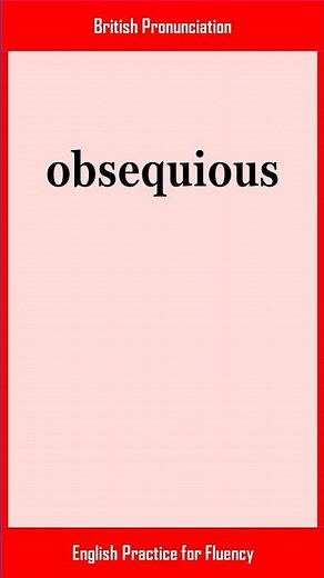obsequious, How to Say or Pronounce OBSEQUIOUS in American, British English, Pronunciation