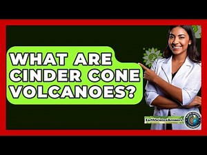 What Are Cinder Cone Volcanoes? - Earth Science Answers