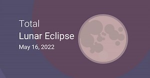 Total Lunar Eclipse on May 15–16, 2022 – Where and When to See