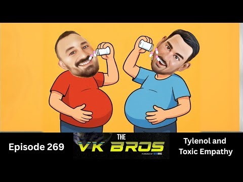 Tylenol and Toxic Empathy - The VK Bros Ep269