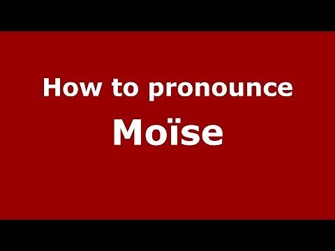 How to Pronounce Moïse - PronounceNames.com