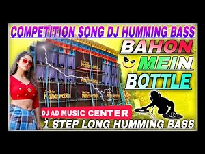 Competition Song Dj Humming Bass / Bahon Mein Bottle / Powerfull Humming Bass Mix/Dj Ad Music Center