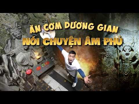 Ăn cơm dương gian kể chuyện âm phủ - Khám phá động Âm Phủ, hang động sâu xuống 18 tầng địa ngục