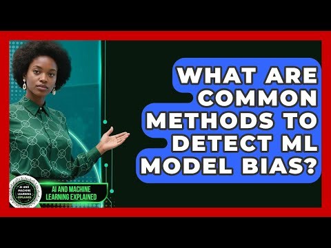 What Are Common Methods To Detect ML Model Bias? - AI and Machine Learning Explained