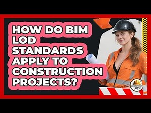 How Do BIM LOD Standards Apply To Construction Projects? - Construction Jobs