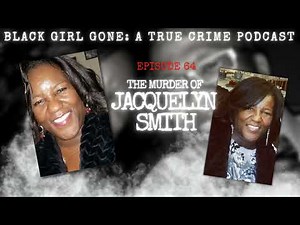 The Murder Of Jacquelyn Smith| Black Girl Gone A True Crime Podcast