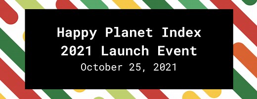 Happy Planet Index 2021 Launch Event – recap : Wellbeing Economy Alliance
