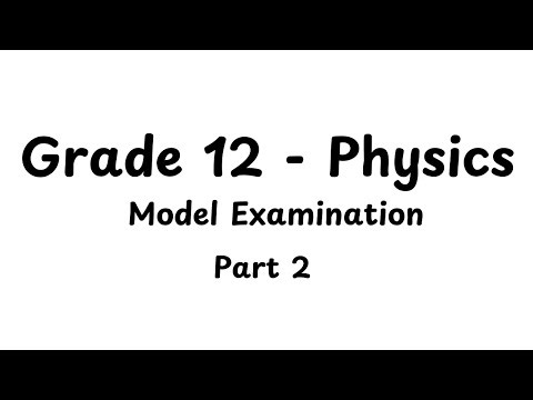 PHYSICS - MODEL EXAMINATION FOR GRADE 12 - Part 2