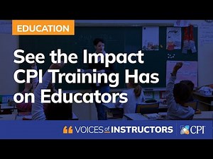 See the Impact CPI Training Has on Educators