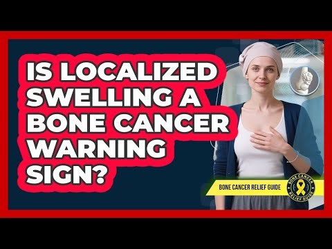 Is Localized Swelling A Bone Cancer Warning Sign?