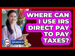 Where Can I Use IRS Direct Pay To Pay Taxes?