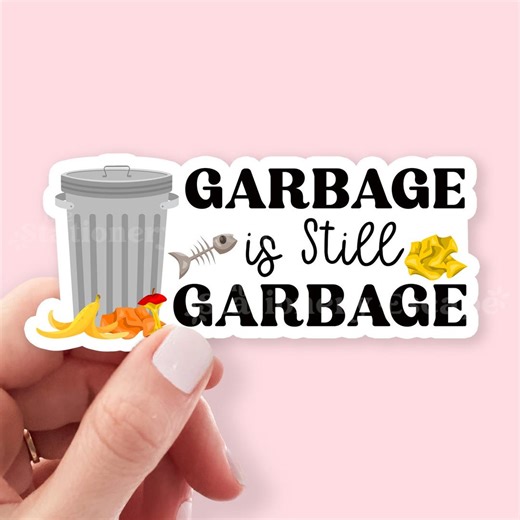 Garbage is Still Garbage Sticker, Bookish Sticker, Kindle Decal, Gifts for Music Lovers, Laptop Sticker, Waterproof - Etsy