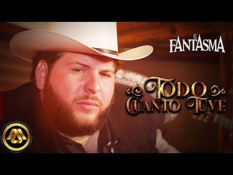 El Fantasma - Todo Cuanto Tuve (Video Oficial)