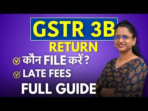 GSTR 3B Return Full Guide - Kaun File Kare? Late Fees Kitni Hai?