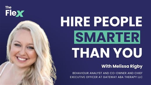 SE01 E24 - Hire people smarter than you | Melissa Rigby on the Flex | Scott Herbst, Ph.D., BCBA