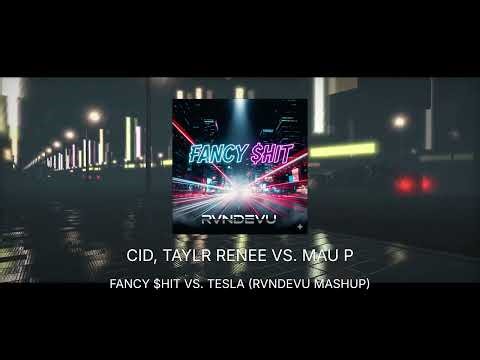 CID, Taylr Renee vs. Mau P - Fancy $hit vs. Tesla (RVNDEVU Mashup)