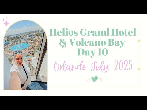 Helios Grand Hotel & Volcano Bay! Day 10 in Orlando, July 2025!