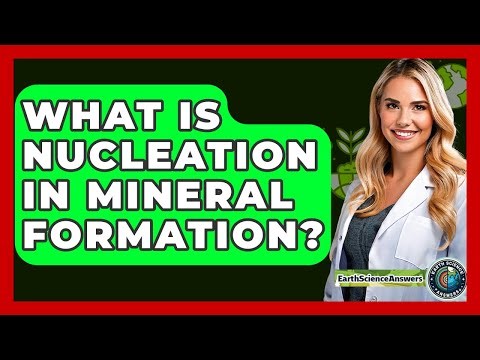 What Is Nucleation In Mineral Formation? - Earth Science Answers