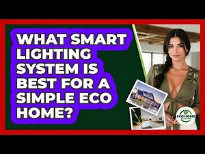 What Smart Lighting System Is Best For A Simple Eco Home? - Eco Home Blueprint