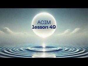 A Course In Miracles ACIM - Lesson 49.