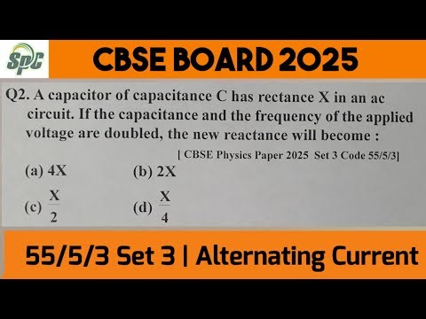 Q2 A capacitor of capacitance C has reactance X in an ac circuit. If the capacitance and frequency