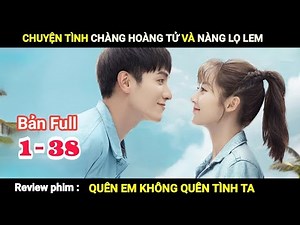 Review phim: Quên Em Không Quên Tình Ta/Dù Quên Em Vẫn Nhớ Rõ Tình Yêu/Hoàng tử ếch. Bản Full (1-38)