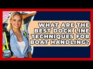 What Are The Best Dock Line Techniques For Boat Handling? - Boat Life Masters