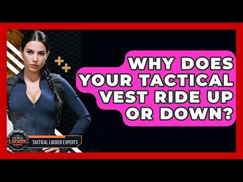 Why Does Your Tactical Vest Ride Up Or Down? - Tactical Locker Experts