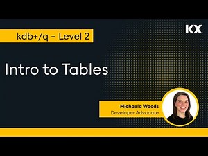 Fundamentals | Intro to Tables in kdb | Hands on