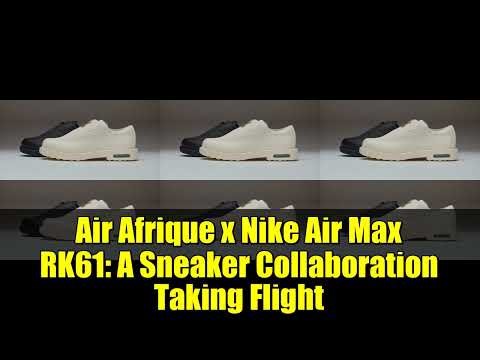 Air Afrique x Nike Air Max RK61 Collaboration Taking Flight: A Sneaker