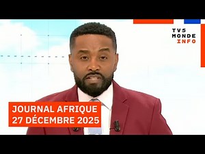 Le journal Afrique du samedi 27 décembre 2025 sur TV5MONDE