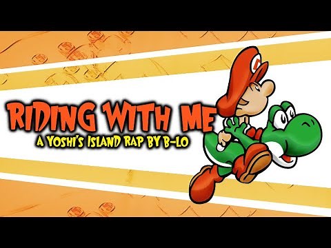 "Riding With Me" - A Yoshi's Island Rap by B-Lo