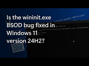 Testing the Wininit BSOD bug in Windows 11 24H2 - Is it fixed?